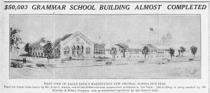 This architect’s rendering of Eagle Rock’s “magnificent” new Central School building appeared in the Eagle Rock Sentinel. Architect John C. Austin designed it. Erected by the Edwards and Wildey Company, a major construction company citywide (the Los Angeles Memorial Coliseum, among others), also Eagle Rock’s principal real estate developer. –Eagle Rock Sentinel 9-20-1917.